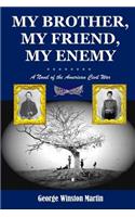 My Brother, My Friend, My Enemy: A Novel of the American Civil War(English)