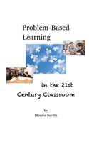 Problem Based Learning in the 21st Century Classroom