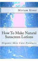 How To Make Natural Sunscreen Lotions