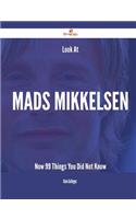 Look At Mads Mikkelsen Now - 99 Things You Did Not Know