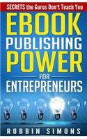 eBook Publishing POWER for Entrepreneurs: SECRETS the Gurus Don't Teach You