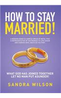 How to Stay Married!