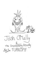 Josh O'Mally & The Incredibly Deadly Turnip