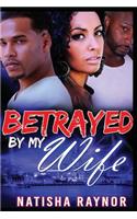 Betrayed by My Wife