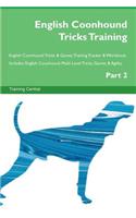 English Coonhound Tricks Training English Coonhound Tricks & Games Training Tracker & Workbook. Includes: English Coonhound Multi-Level Tricks, Games & Agility. Part 2: English Coonhound Multi-Level Tricks, Games & Agility. Part 2