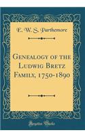 Genealogy of the Ludwig Bretz Family, 1750-1890 (Classic Reprint)