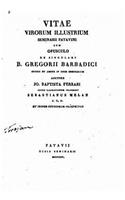 Vitae Virorum Illustrium Seminarii Patavini, Cum Opusculo de Singulari B. Gregorii Barbadici