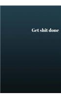 Get Shit Done: Lined notebook/journal 7X10