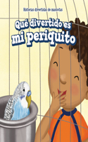 Qué Divertido Es Mi Periquito (My Bird Is Funny)