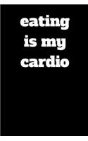 Eating Is My Cardio: Blank Lined Journal: Blank Lined Journal