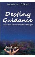 Destiny Guidance: Shape Your Destiny With Your Thoughts