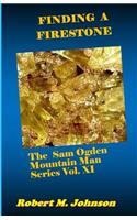 Finding a Firestone: The Sam Ogden Mountain Man Series Vol. XI(11 The Sam Ogden Mountain Man)