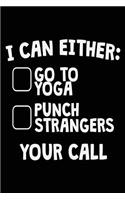 I Can Either: Go To Yoga Punch Strangers Your Call: Yoga Notebook Journal