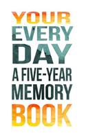 Your Every Day A Five-Year Memory Book: 5 Years Of Memories, Blank Date No Month