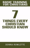 Basic Training for Christians: 7 Things Every Christian Should Know