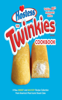 Twinkies Cookbook, Twinkies 85th Anniversary Edition: A New Sweet and Savory Recipe Collection from America's Most Iconic Snack Cake