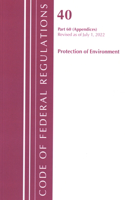 Code of Federal Regulations, Title 40 Protection of the Environment 60 (Appendices), Revised as of July 1, 2022: (Code of Federal Regulations, Title 42 Public Health)