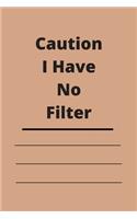 Caution I Have No Filter
