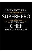 I May not be a Superhero but I'm Chef x so close enough Graduation Journal 6 x 9 120 pages Graduate notebook