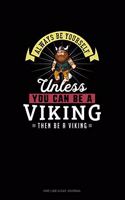 Always Be Yourself Unless You Can Be A Viking Then Be A Viking: One Line A Day Journal(306 One Line a Day Journal)