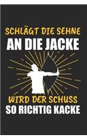 Schlägt Die Sehne An Die Jacke Wird Der Schuss So Richtig Kacke: Bogenschießen & Bogenschiessen Notizbuch 6'x9' Liniert Geschenk für Zielscheibe & Langbogen