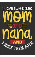 I Have Two Titles Mom And Nana I Rock Them Both