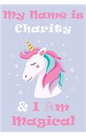 My Name is Charity and I am magical Unicorn Notebook / Journal 6x9 Ruled Lined 120 Pages School Degree Student Graduation university