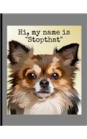 Hi, My Name Is "Stopthat": Funny Dogs Chihuahua Memes Puppy Puns Lined Notebook - 120 Pages 8.5x11 Composition