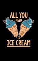 All you need is ice cream: 6x9 Ice cream - lined - ruled paper - notebook - notes