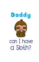 Daddy Can I have a Sloth