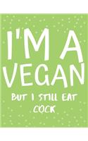 I'm a Vegan But I Still Eat Cock