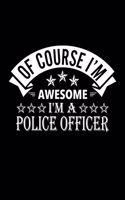 Of Course I'm Awesome I'm A Police Officer