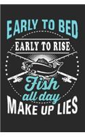 Early to bed early to rise fish all day make up lies