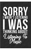 Sorry I Wasn't Listening I Was Thinking About Listening To Music