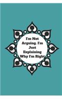 I'm Not Arguing. I'm Just Explaining Why I'm Right