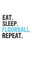 Eat Sleep Floorball Repeat Best Gift for Floorball Fans Notebook A beautiful