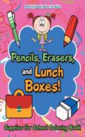Pencils, Erasers, and Lunch Boxes! Supplies for School Coloring Book
