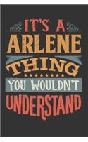 Its A Arlene Thing You Wouldnt Understand: Arlene Diary Planner Notebook Journal 6x9 Personalized Customized Gift For Someones Surname Or First Name is Arlene