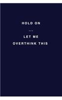 Hold On Let Me Overthink This