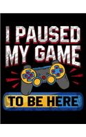 I Paused My Game To Be Here: Diary For Dreamers, Notebook To Record Dreams, Guided Dream Journal Log Book For Video Game Lovers, Gamers And Gaming Fans (8.5 x 11; 120 Pages)