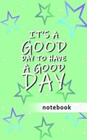 Blank Plain Notebook: It's A Good Day To Have A Good Day