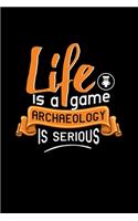 Life Is A Game Archaeology Is Serious