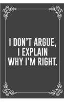 I Don't Argue, I Explain Why I'm Right.