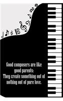 Good Composers Are Like Good Parents They Create Something Out of Nothing Out of Pure Love