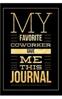 My Favorite Coworker Gave Me this Journal: Funny Appreciation Gift for Co-Workers - Office Gag Gifts for Him or Her