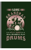 Some Grandpas play bingo real Grandpas play Drums: Cool Funny Design Sayings For Grandpa playing Drums Gift (6"x9") Lined Notebook to write in