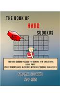 The Book Of Hard Sudokus #22: 100 Hard Sudoku Puzzles For Seniors In A Single Book--Large Print (Fight Dementia And Alzheimer With Daily Sudoku Challenges)