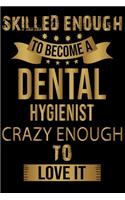 Skilled Enough To Become A Dental Hygienist Crazy Enough To Love It: Cute Dental Hygienist Lined journal Notebook, Great Accessories & Gift Idea for Dentist Lover. Lined journal Notebook With An Inspirational Quote.