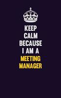 Keep Calm Because I Am A Meeting Manager: Motivational and inspirational career blank lined gift notebook with matte finish