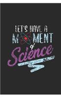 Let's Have A Moment Of Science: Blank Lined Notebook (6" x 9" - 120 pages) Science Themed Notebook for Gift / Daily Activity Journals / Diary